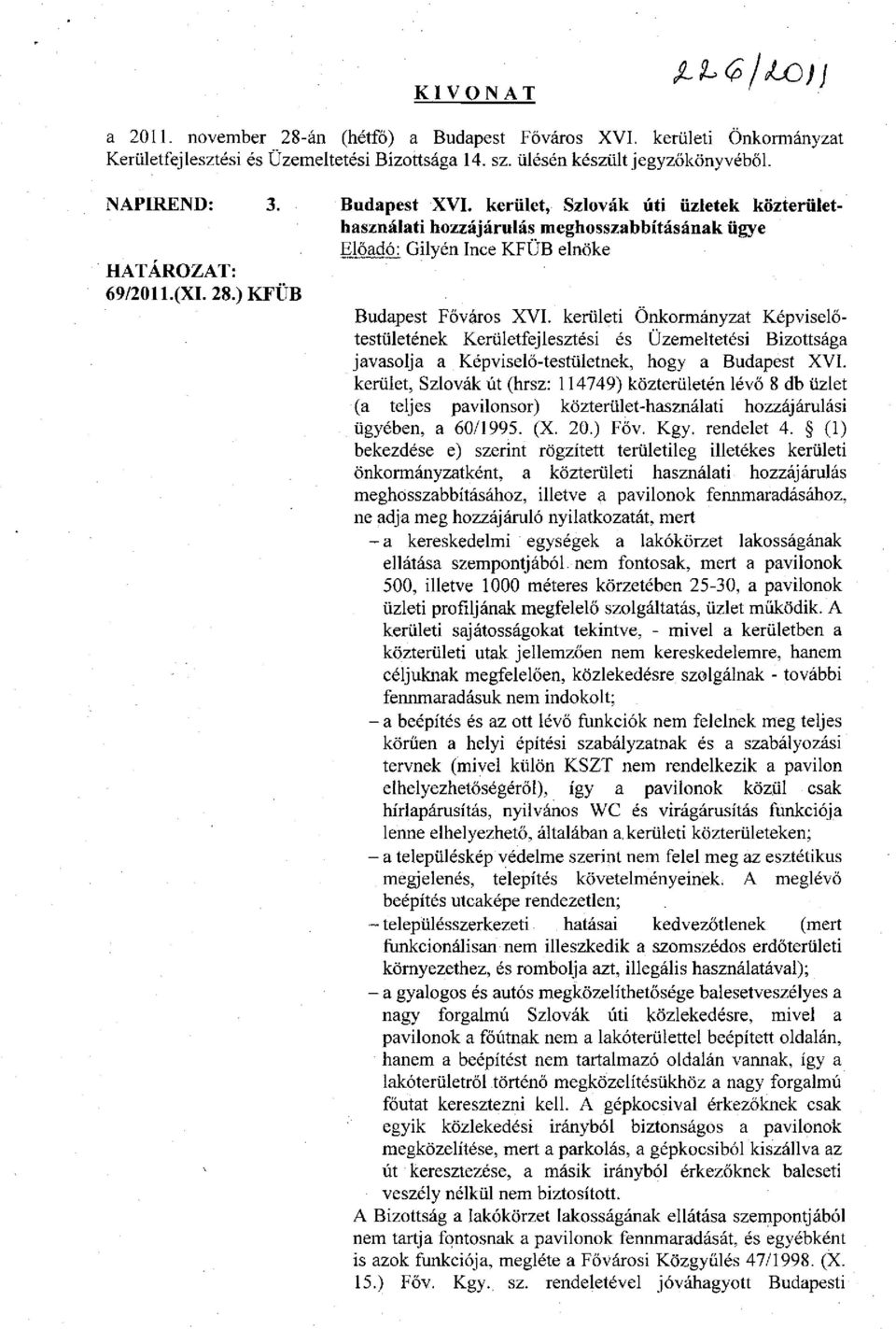 kerületi Önkormányzat Képviselőtestületének Kerületfejlesztési és Üzemeltetési Bizottsága javasolja a Képviselő-testületnek, hogy a Budapest XVI.