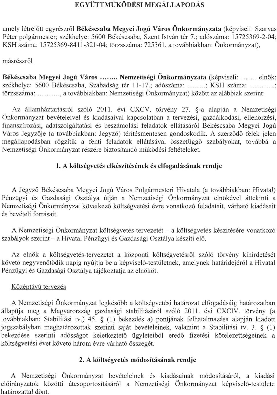 .... elnök; székhelye: 5600 Békéscsaba, Szabadság tér 11-17.; adószáma:... ; KSH száma:..... ; törzsszáma:.