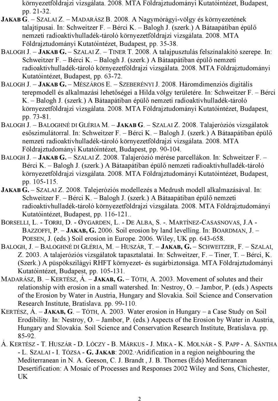 SZALAI Z. TINER T. 2008. A talajpusztulás felszínalakító szerepe. In: Schweitzer F. Bérci K. Balogh J. (szerk.) A Bátaapátiban épülő nemzeti radioaktívhulladék-tároló környezetföldrajzi vizsgálata.