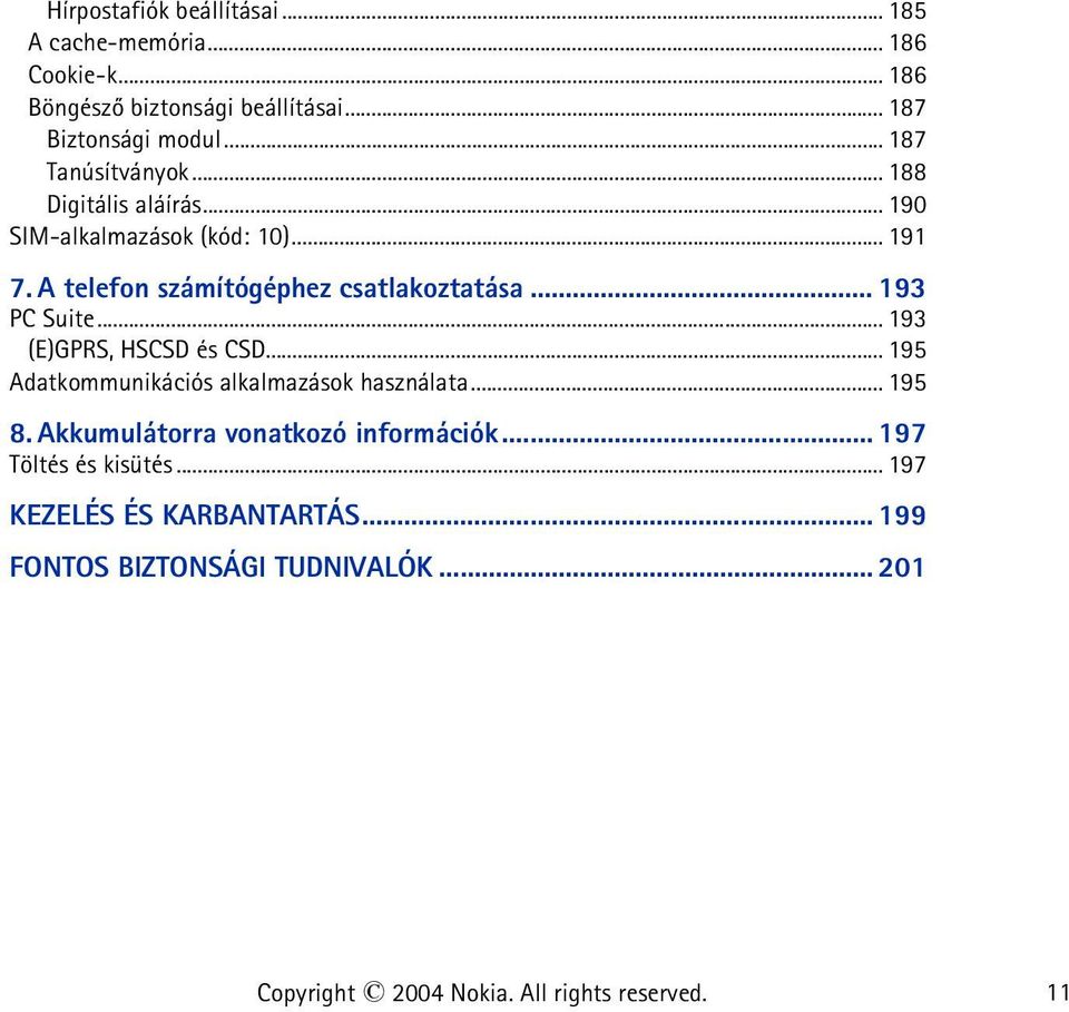 A telefon számítógéphez csatlakoztatása... 193 PC Suite... 193 (E)GPRS, HSCSD és CSD.