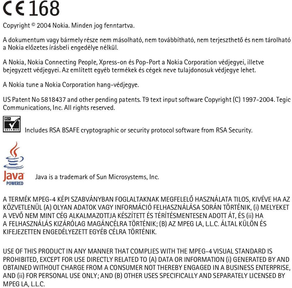 A Nokia tune a Nokia Corporation hang-védjegye. US Patent No 5818437 and other pending patents. T9 text input software Copyright (C) 1997-2004. Tegic Communications, Inc. All rights reserved.