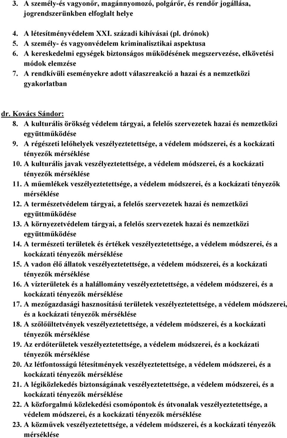 A rendkívüli eseményekre adott válaszreakció a hazai és a nemzetközi gyakorlatban dr. Kovács Sándor: 8. A kulturális örökség védelem tárgyai, a felelős szervezetek hazai és nemzetközi 9.