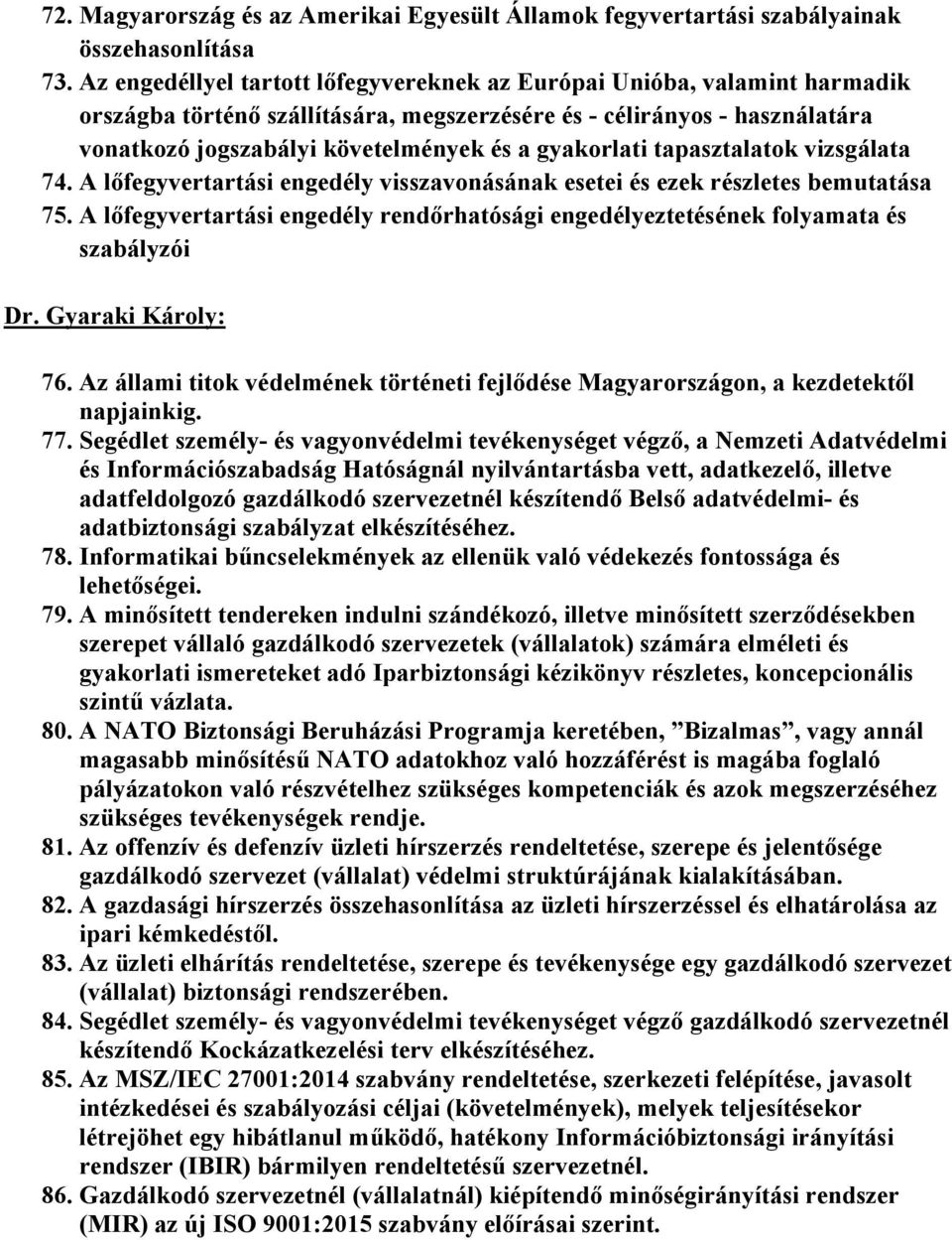 gyakorlati tapasztalatok vizsgálata 74. A lőfegyvertartási engedély visszavonásának esetei és ezek részletes bemutatása 75.