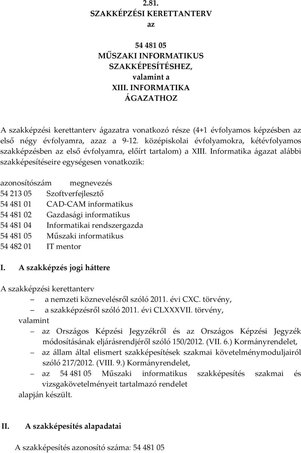 középiskolai évfolyamokra, kétévfolyamos szakképzésben az első évfolyamra, előírt tartalom) a III.