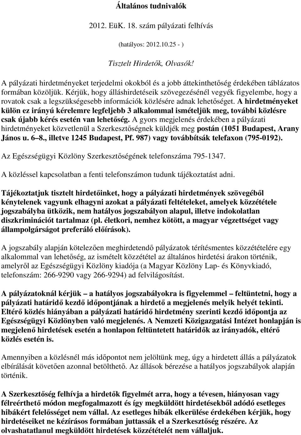 Kérjük, hogy álláshirdetéseik szövegezésénél vegyék figyelembe, hogy a rovatok csak a legszükségesebb információk közlésére adnak lehetıséget.