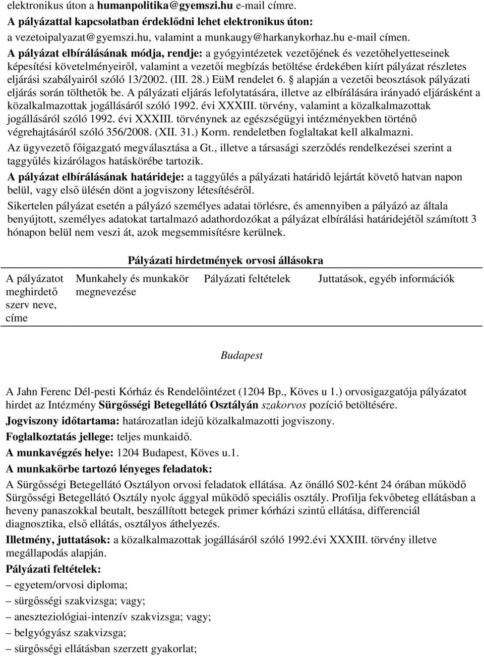 A pályázat elbírálásának módja, rendje: a gyógyintézetek vezetıjének és vezetıhelyetteseinek képesítési követelményeirıl, valamint a vezetıi megbízás betöltése érdekében kiírt pályázat részletes