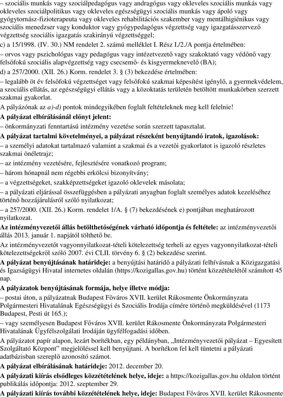 szociális igazgatás szakirányú végzettséggel; c) a 15/1998. (IV. 30.) NM rendelet 2. számú melléklet I. Rész I./2.