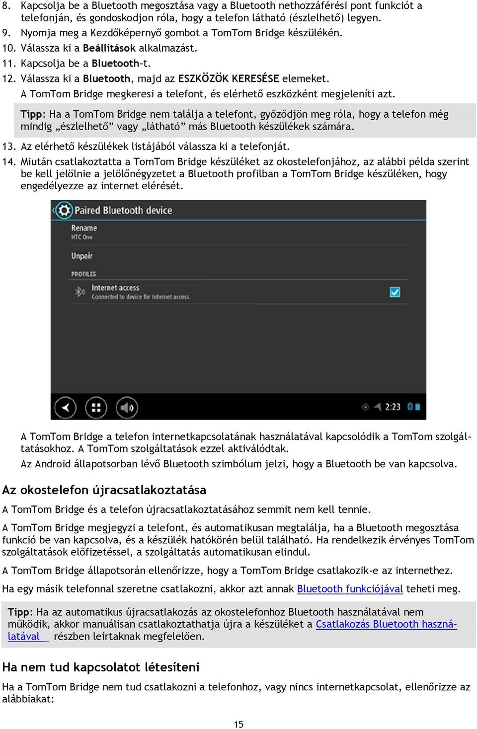 Válassza ki a Bluetooth, majd az ESZKÖZÖK KERESÉSE elemeket. A TomTom Bridge megkeresi a telefont, és elérhető eszközként megjeleníti azt.