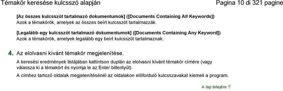 [Legalább egy kulcsszót tartalmazó dokumentumok] ([Documents Containing Any Keyword]) Azok a témakörök, amelyek legalább egy beírt kulcsszót tartalmaznak. 4.