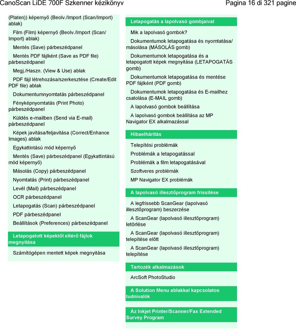 (View & Use) ablak PDF fájl létrehozása/szerkesztése (Create/Edit PDF file) ablak Dokumentumnyomtatás párbeszédpanel Fényképnyomtatás (Print Photo) párbeszédpanel Küldés e-mailben (Send via E-mail)