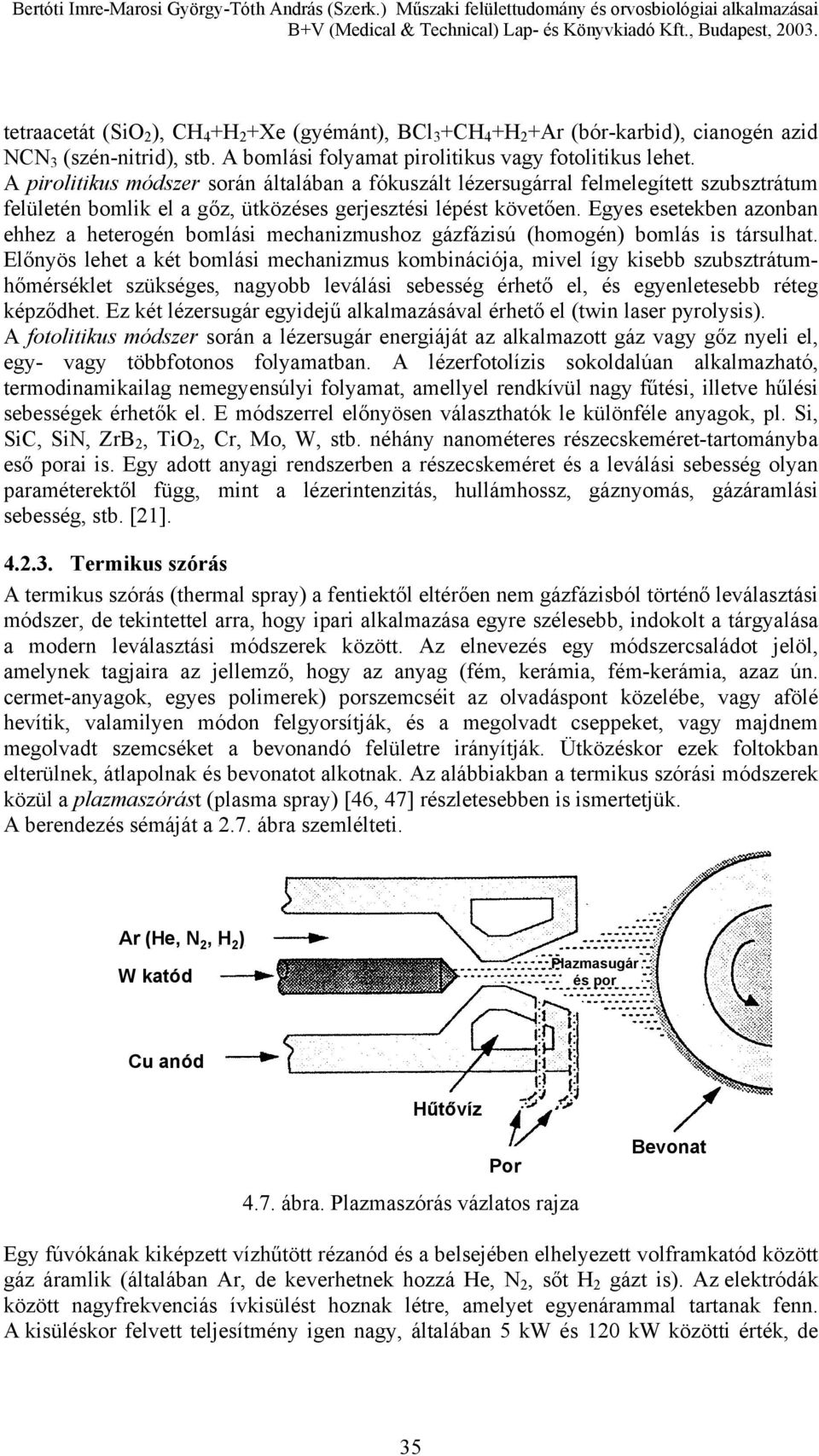 Egyes esetekben azonban ehhez a heterogén bomlási mechanizmushoz gázfázisú (homogén) bomlás is társulhat.