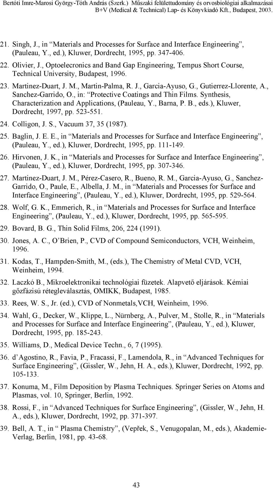 , Sanchez-Garrido, O., in: Protective Coatings and Thin Films. Synthesis, Characterization and Applications, (Pauleau, Y., Barna, P. B., eds.), Kluwer, Dordrecht, 1997, pp. 523-551. 24. Colligon, J.