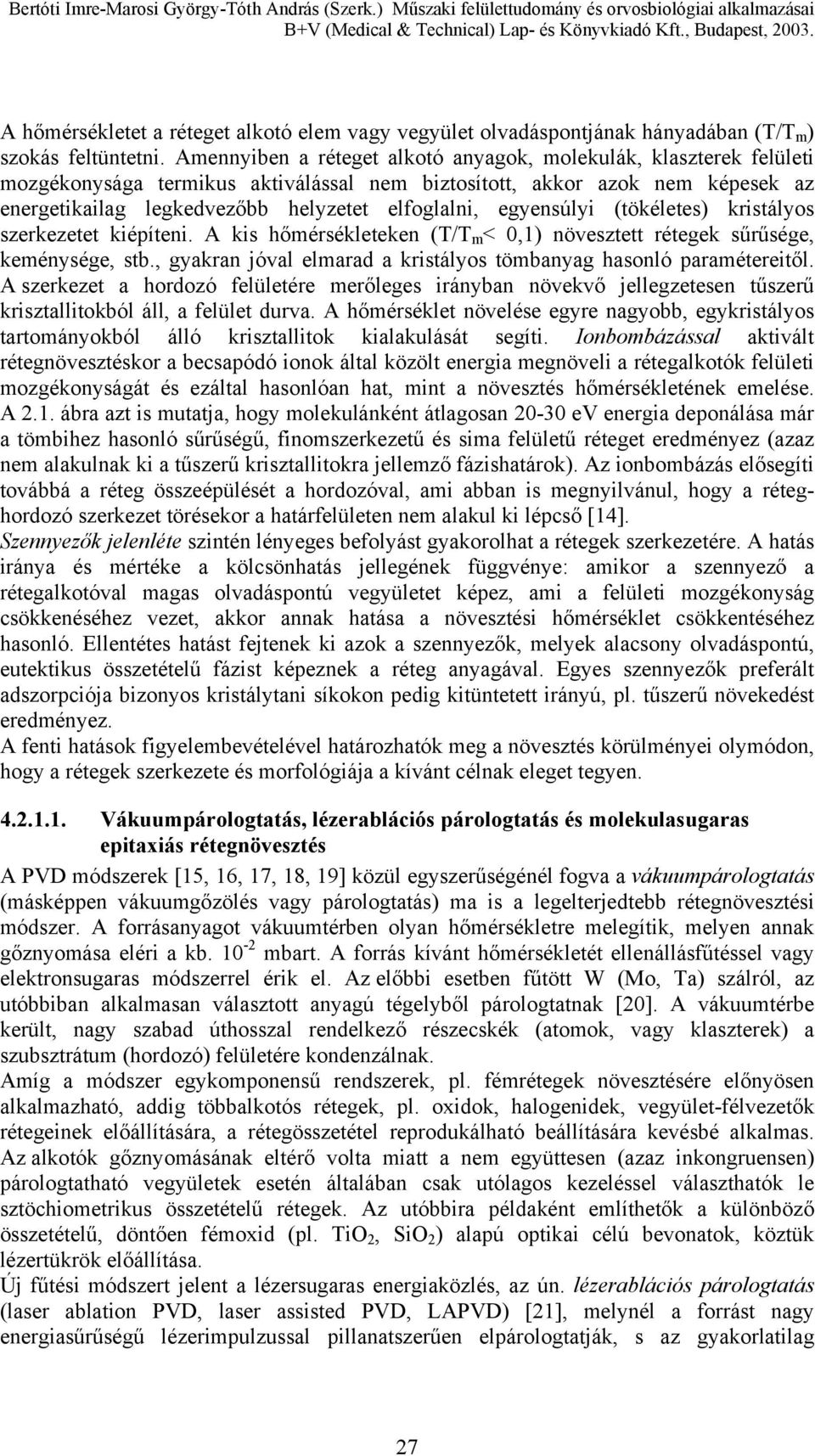 egyensúlyi (tökéletes) kristályos szerkezetet kiépíteni. A kis hőmérsékleteken (T/T m < 0,1) növesztett rétegek sűrűsége, keménysége, stb.