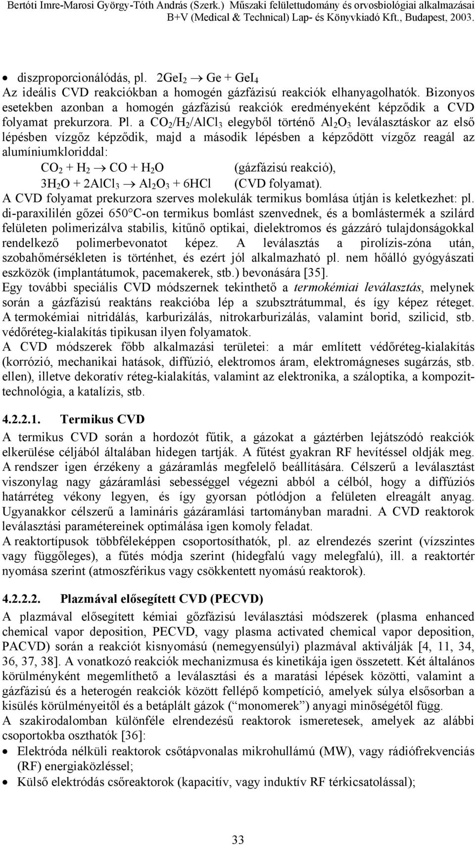 a CO 2 /H 2 /AlCl 3 elegyből történő Al 2 O 3 leválasztáskor az első lépésben vízgőz képződik, majd a második lépésben a képződött vízgőz reagál az alumíniumkloriddal: CO 2 + H 2 CO + H 2 O