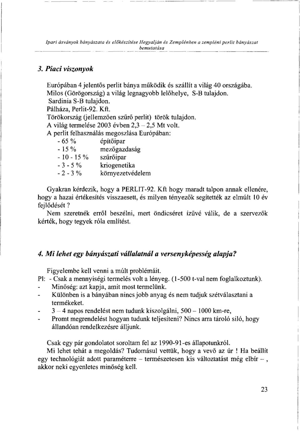 A világ termelése 2003 évben 2,3-2,5 Mt volt.