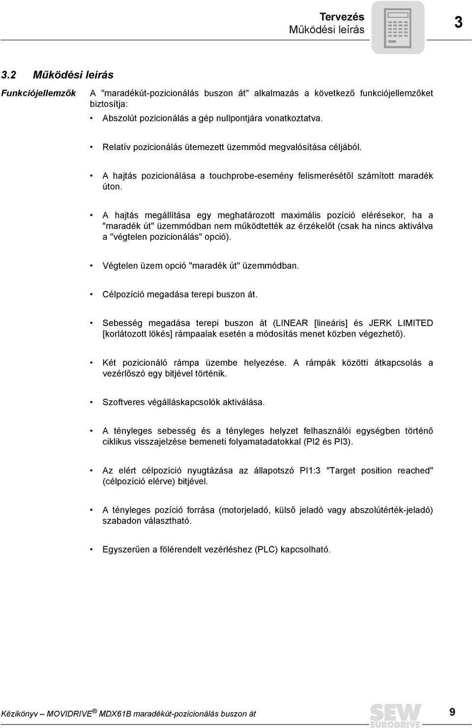 Relatív pozicionálás ütemezett üzemmód megvalósítása céljából. A hajtás pozicionálása a touchprobe-esemény felismerésétől számított maradék úton.