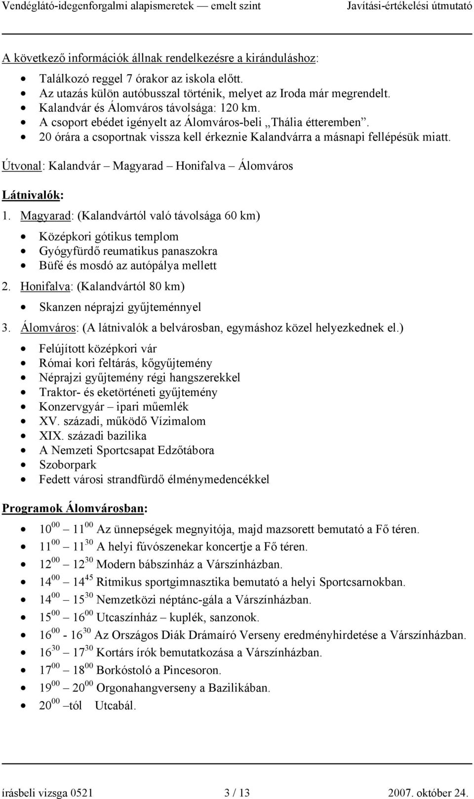 Útvonal: Kalandvár Magyarad Honifalva Álomváros Látnivalók: 1.