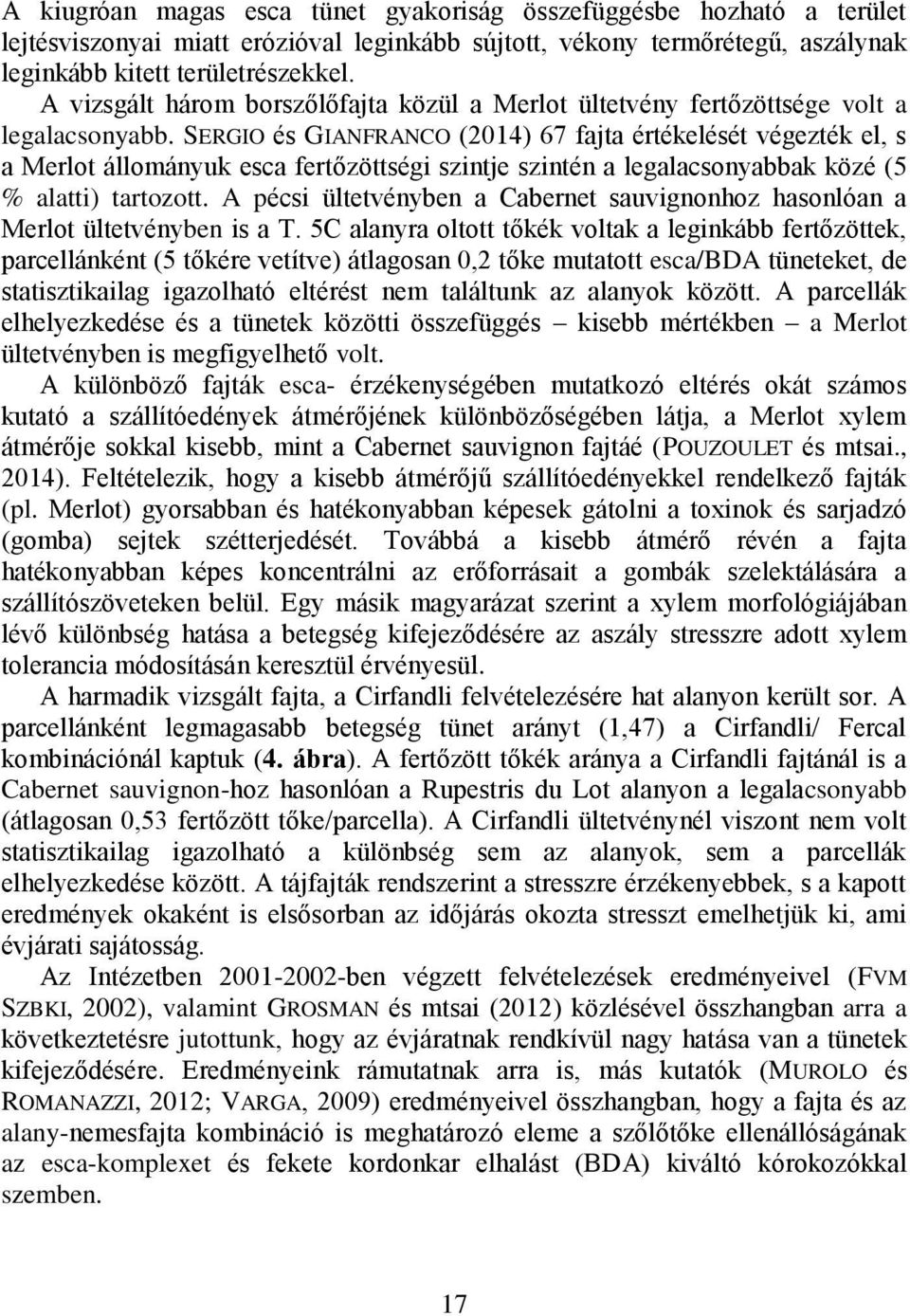 SERGIO és GIANFRANCO (2014) 67 fajta értékelését végezték el, s a Merlot állományuk esca fertőzöttségi szintje szintén a legalacsonyabbak közé (5 % alatti) tartozott.