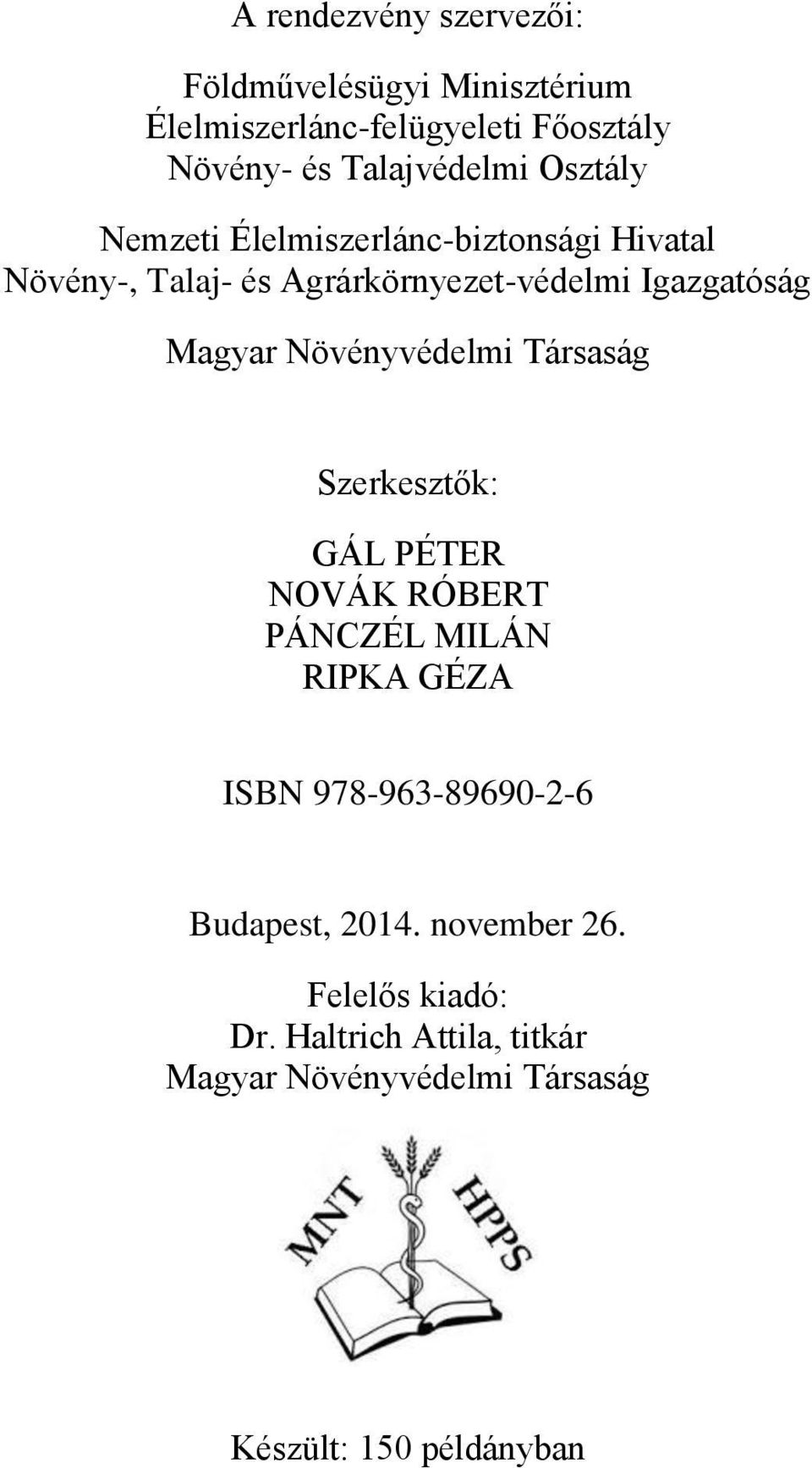 Növényvédelmi Társaság Szerkesztők: GÁL PÉTER NOVÁK RÓBERT PÁNCZÉL MILÁN RIPKA GÉZA ISBN 978-963-89690-2-6