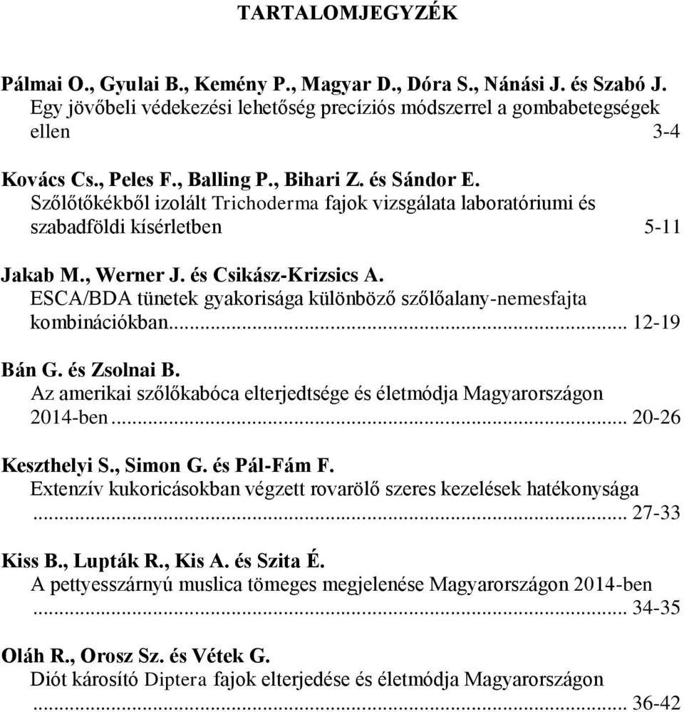 ESCA/BDA tünetek gyakorisága különböző szőlőalany-nemesfajta kombinációkban... 12-19 Bán G. és Zsolnai B. Az amerikai szőlőkabóca elterjedtsége és életmódja Magyarországon 2014-ben.