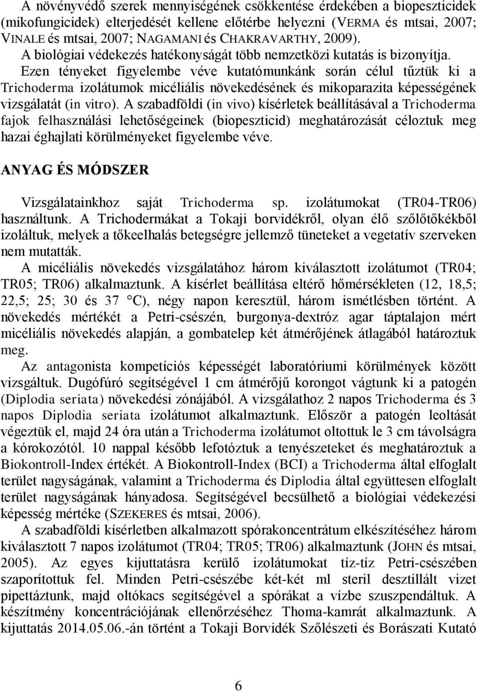 Ezen tényeket figyelembe véve kutatómunkánk során célul tűztük ki a Trichoderma izolátumok micéliális növekedésének és mikoparazita képességének vizsgálatát (in vitro).