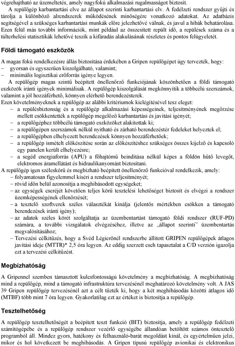 Az adatbázis segítségével a szükséges karbantartási munkák előre jelezhetővé válnak, és javul a hibák behatárolása.