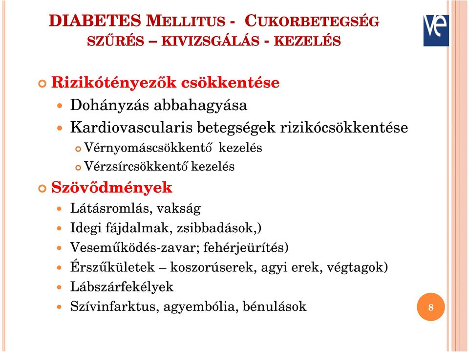 kezelés Szövıdmények Látásromlás, vakság Idegi fájdalmak, zsibbadások,) Vesemőködés-zavar;
