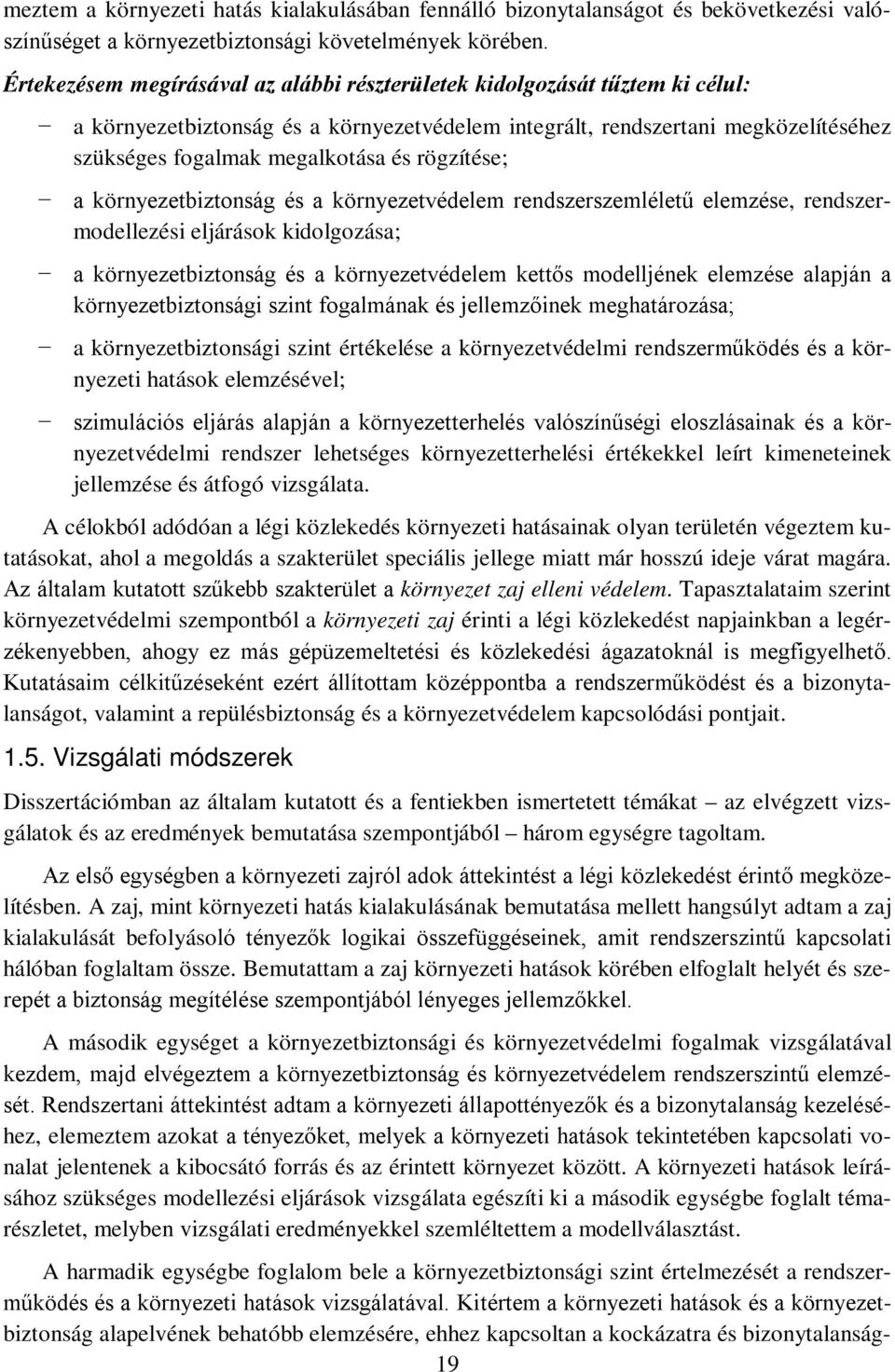 rögzítése; a környezetbiztonság és a környezetvédelem rendszerszemléletű elemzése, rendszermodellezési eljárások kidolgozása; a környezetbiztonság és a környezetvédelem kettős modelljének elemzése