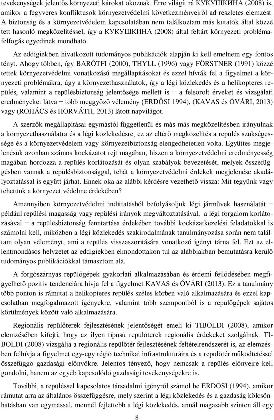 mondható. Az eddigiekben hivatkozott tudományos publikációk alapján ki kell emelnem egy fontos tényt.