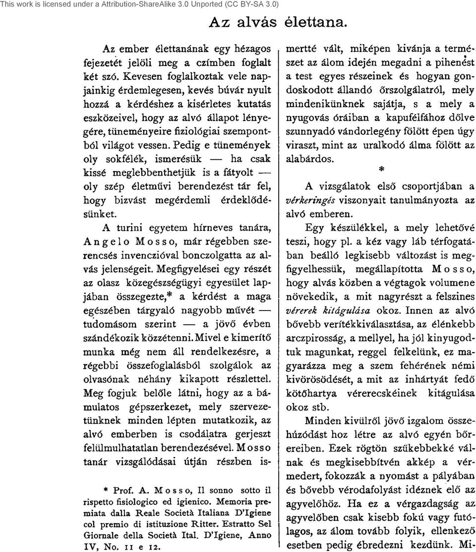 vessen. Pedig e tünemények oly sokfélék, ismerésük ha csak kissé meglebbenthetjük is a fátyolt oly szép életművi berendezést tár fel, hogy bízvást megérdemli érdeklődésünket.