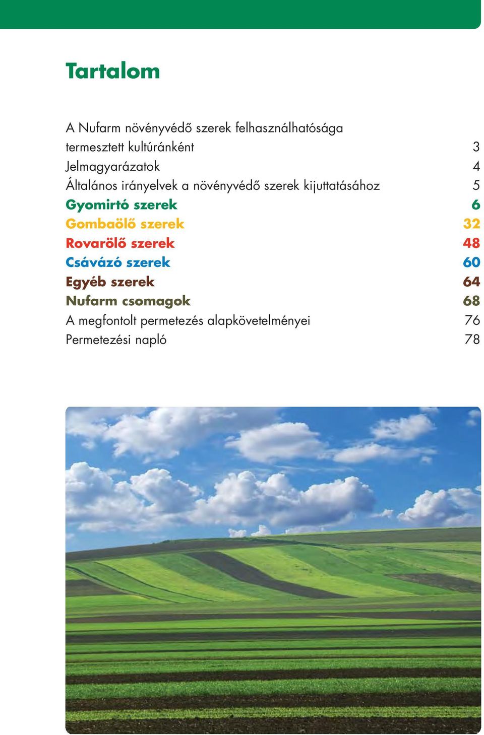 Gyomirtó szerek 6 Gombaölô szerek 32 Rovarölô szerek 48 Csávázó szerek 60 Egyéb