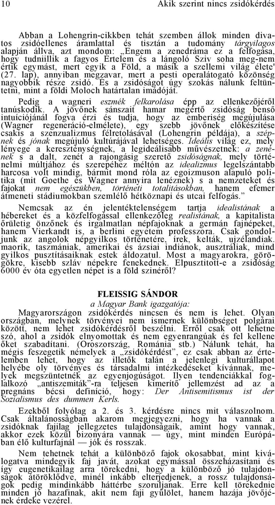 lap), annyiban megzavar, mert a pesti operalátogató közönség nagyobbik része zsidó. És a zsidóságot úgy szokás nálunk feltüntetni, mint a földi Moloch határtalan imádóját.