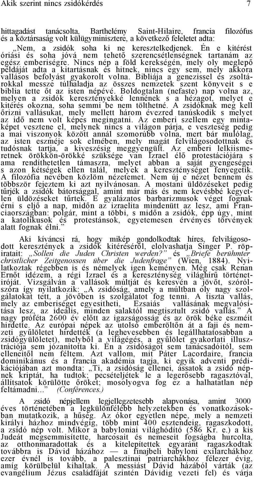 Nincs nép a föld kerekségén, mely oly meglepő példáját adta a kitartásnak és hitnek, nincs egy sem, mely akkora vallásos befolyást gyakorolt volna.