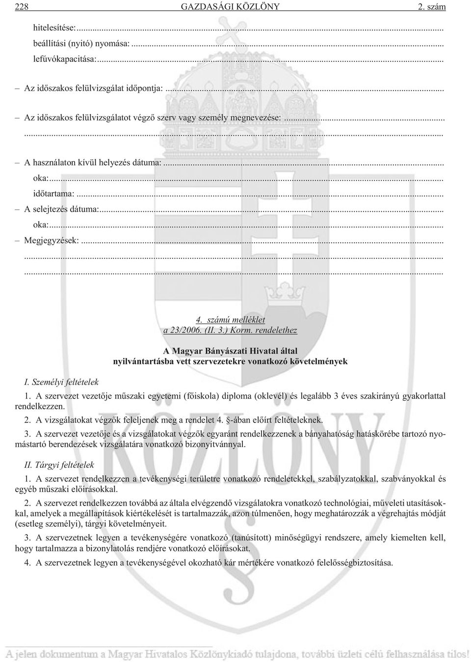 számú melléklet a 23/2006. (II. 3.) Korm. rendelethez A Magyar Bányászati Hivatal által nyilvántartásba vett szervezetekre vonatkozó követelmények I. Személyi feltételek 1.