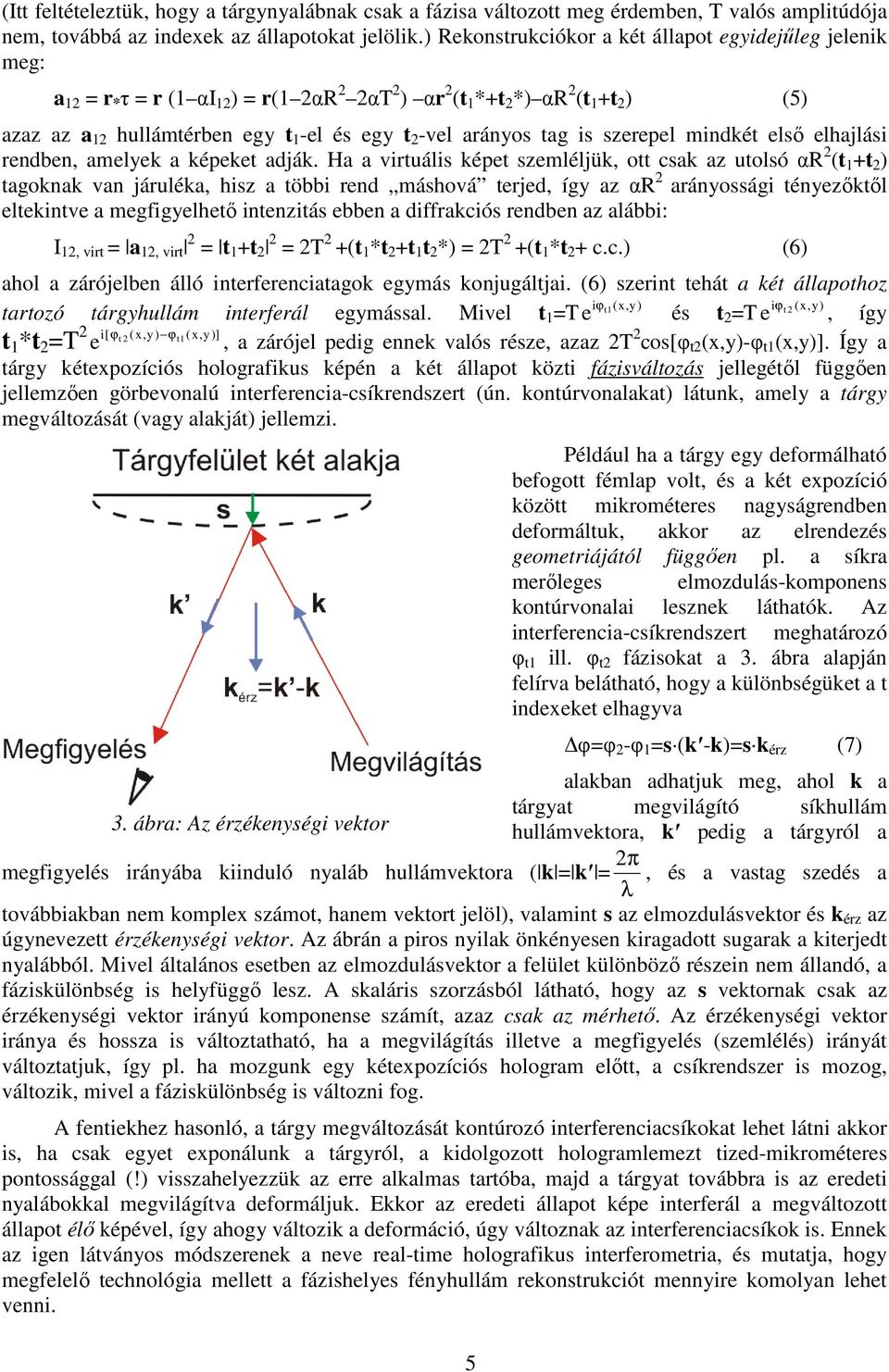 arányos tag is szerepel mindkét elsı elhajlási rendben, amelyek a képeket adják.