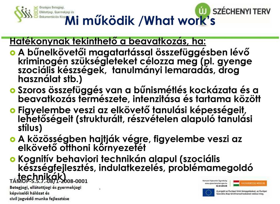 és tartama között Figyelembe veszi az elkövető tanulási képességeit, lehetőségeit (strukturált, részvételen alapuló tanulási stílus) A közösségben hajtják