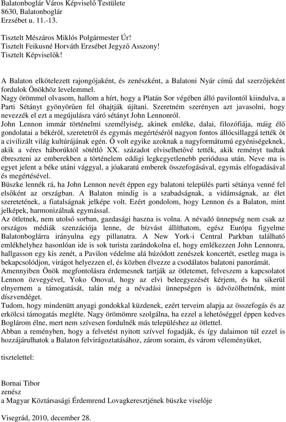 Nagy örömmel olvasom, hallom a hírt, hogy a Platán Sor végében álló pavilontól kiindulva, a Parti Sétányt gyönyörően fel óhajtják újítani.