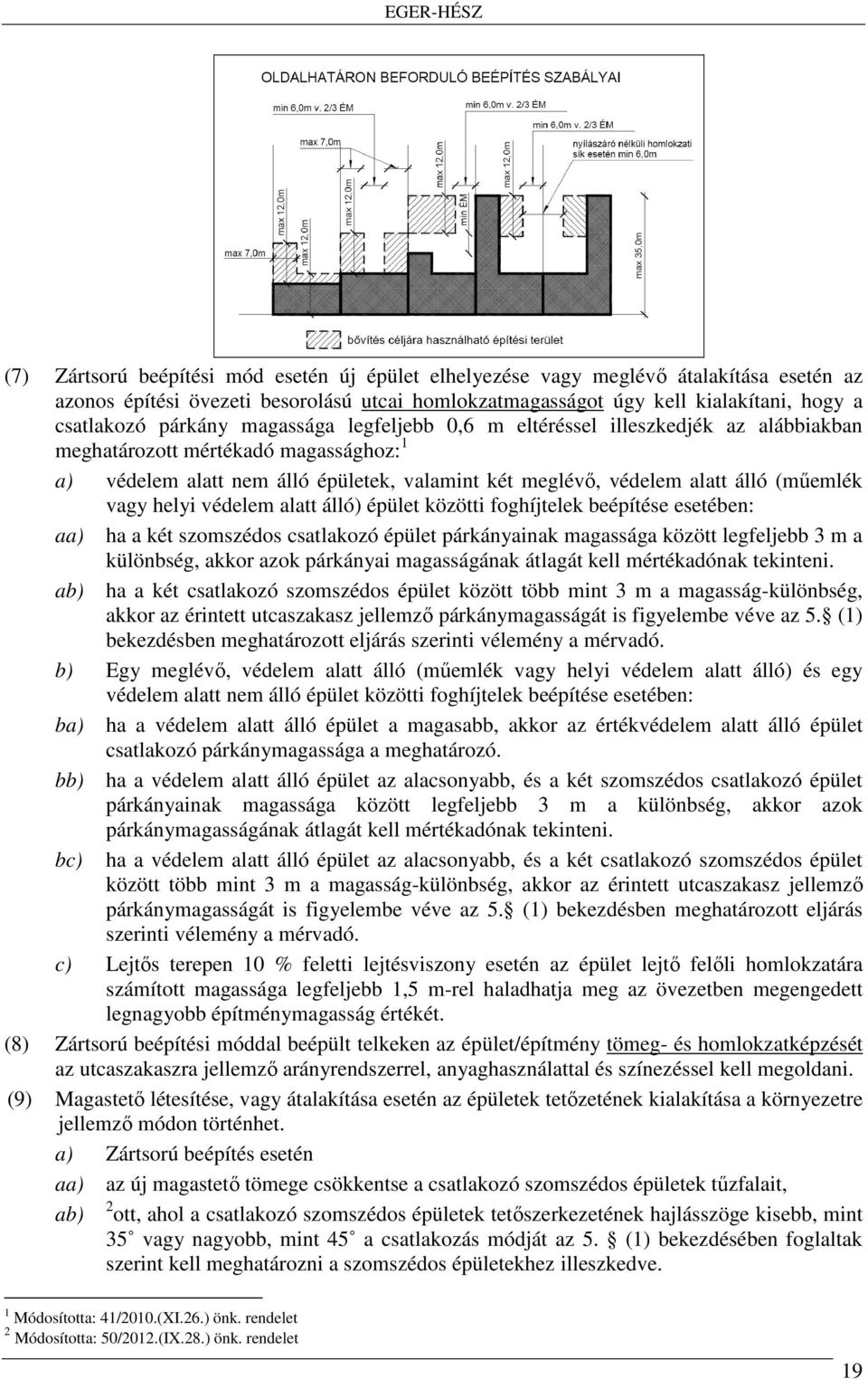 helyi védelem alatt álló) épület közötti foghíjtelek beépítése esetében: aa) ha a két szomszédos csatlakozó épület párkányainak magassága között legfeljebb 3 m a különbség, akkor azok párkányai