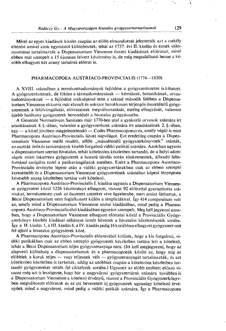 elhagyott két arany tartalmú előirat is. PHARMACOPOEA AUSTRIACO-PROVINCIALIS (1774 1820) A XVIII. században a természettudományok fejlődése a gyógyszerészetre is kihatott.