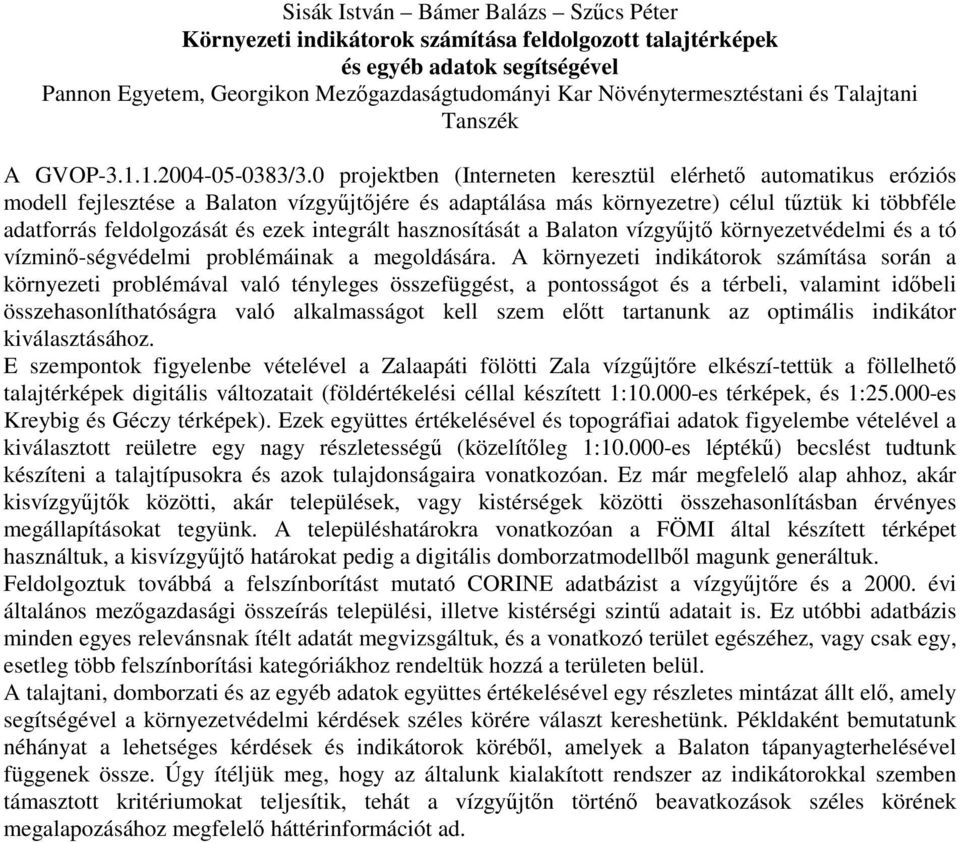 0 projektben (Interneten keresztül elérhet automatikus eróziós modell fejlesztése a Balaton vízgyjtjére és adaptálása más környezetre) célul tztük ki többféle adatforrás feldolgozását és ezek