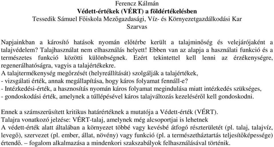 Ezért tekintettel kell lenni az érzékenységre, regenerálhatóságra, vagyis a talajértékekre.