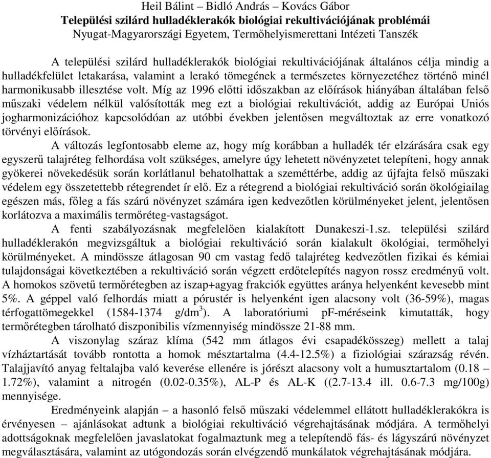 Míg az 1996 eltti idszakban az elírások hiányában általában fels mszaki védelem nélkül valósították meg ezt a biológiai rekultivációt, addig az Európai Uniós jogharmonizációhoz kapcsolódóan az utóbbi