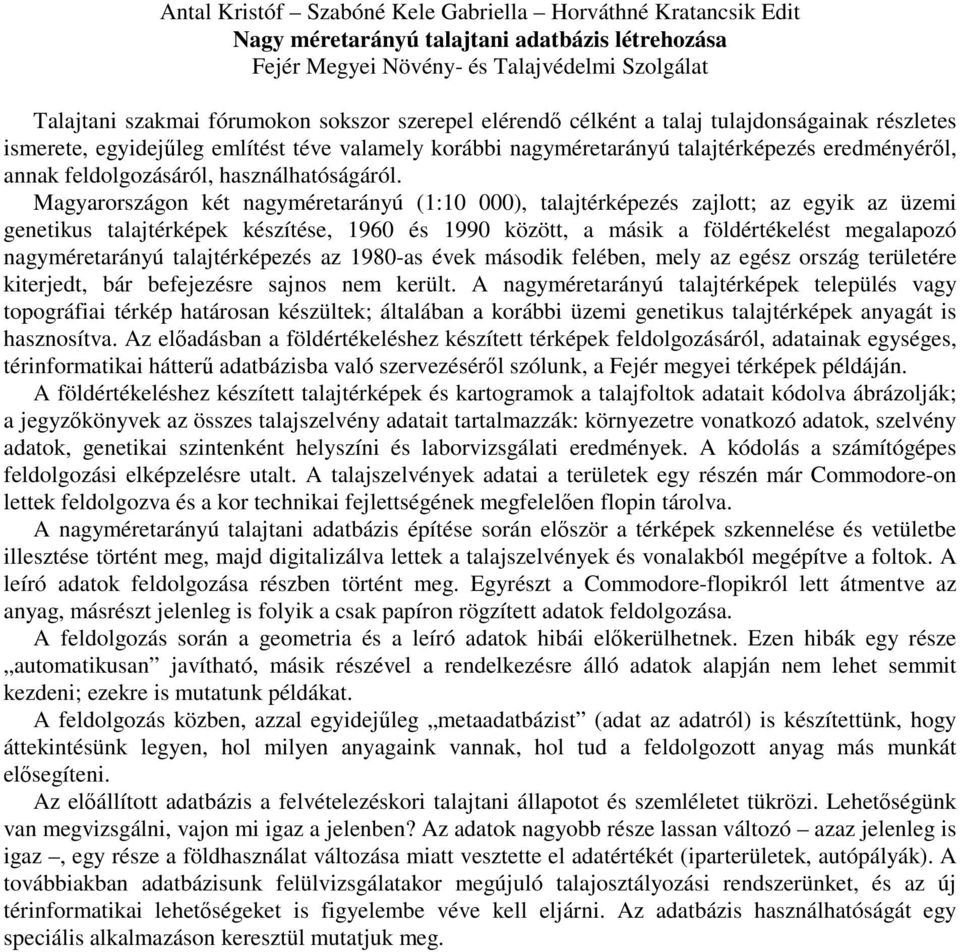 Magyarországon két nagyméretarányú (1:10 000), talajtérképezés zajlott; az egyik az üzemi genetikus talajtérképek készítése, 1960 és 1990 között, a másik a földértékelést megalapozó nagyméretarányú