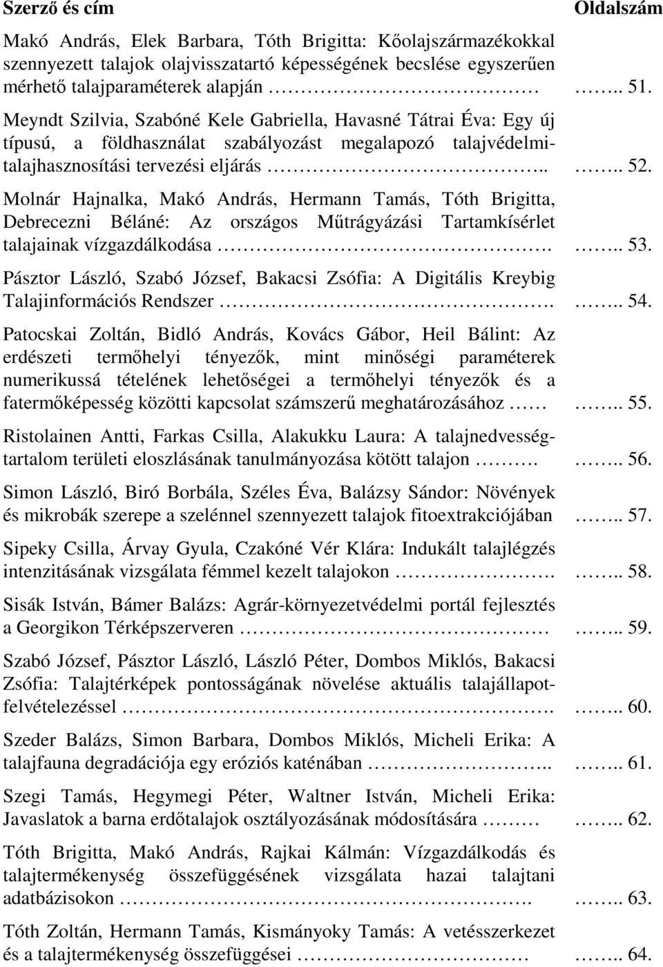 Molnár Hajnalka, Makó András, Hermann Tamás, Tóth Brigitta, Debrecezni Béláné: Az országos Mtrágyázási Tartamkísérlet talajainak vízgazdálkodása... 53.