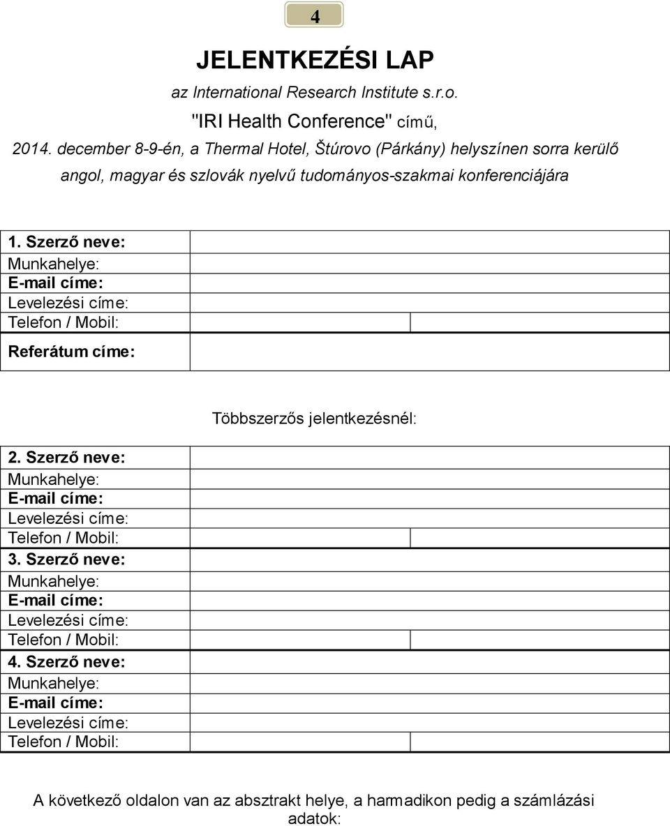 tudományos-szakmai konferenciájára 1. Szerző neve: Referátum címe: 2. Szerző neve: 3. Szerző neve: 4.