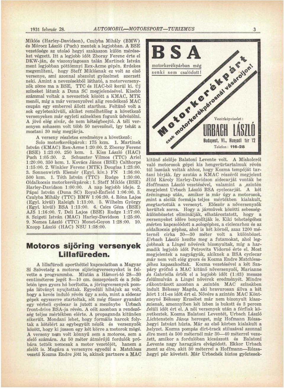 Érdekes megemlíteni, hogy Steff Miklósnak ez volt az első versenye, ami azonnal abszolút győzelmet szerzett neki.