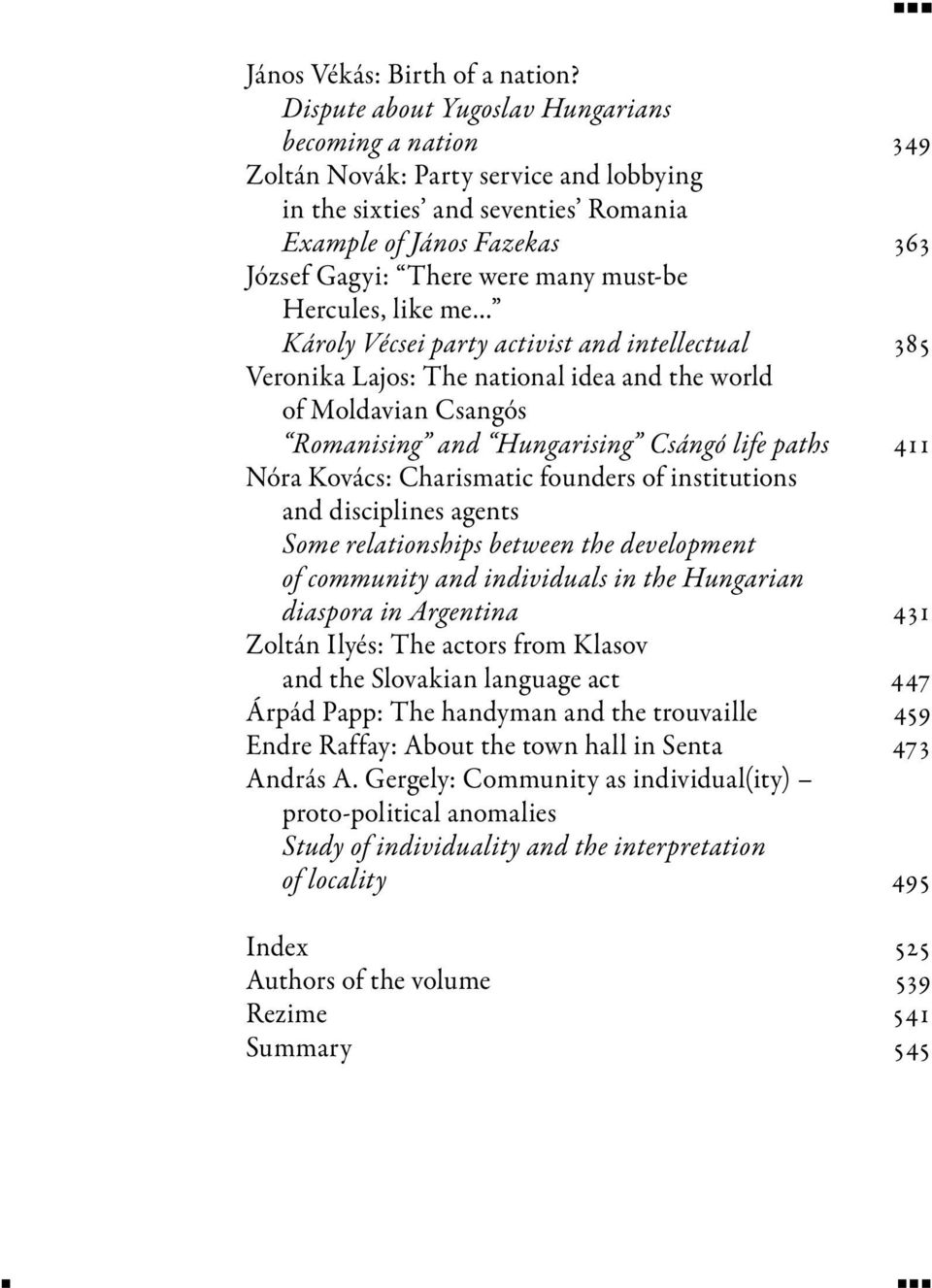 must-be Hercules, like me Károly Vécsei party activist and intellectual 385 Veronika Lajos: The national idea and the world of Moldavian Csangós Romanising and Hungarising Csángó life paths 411 Nóra