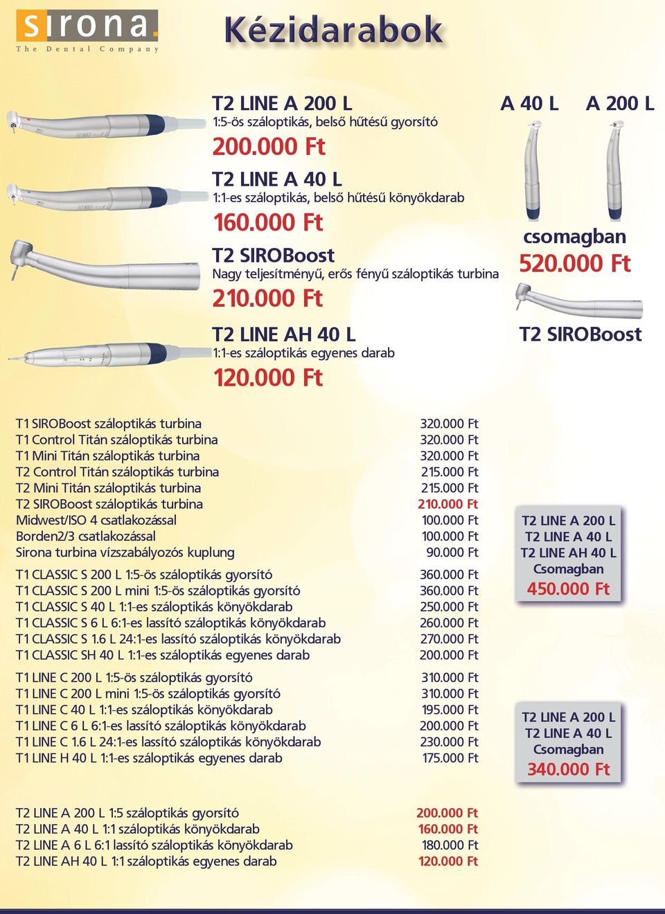000 Ft T2 SIROBoost T1 SIROBoost száloptikás turbina T1 Control Titán száloptikás turbina T1 Mini Titán száloptikás turbina T2 Control Titán száloptikás turbina T2 Mini Titán száloptikás turbina T2
