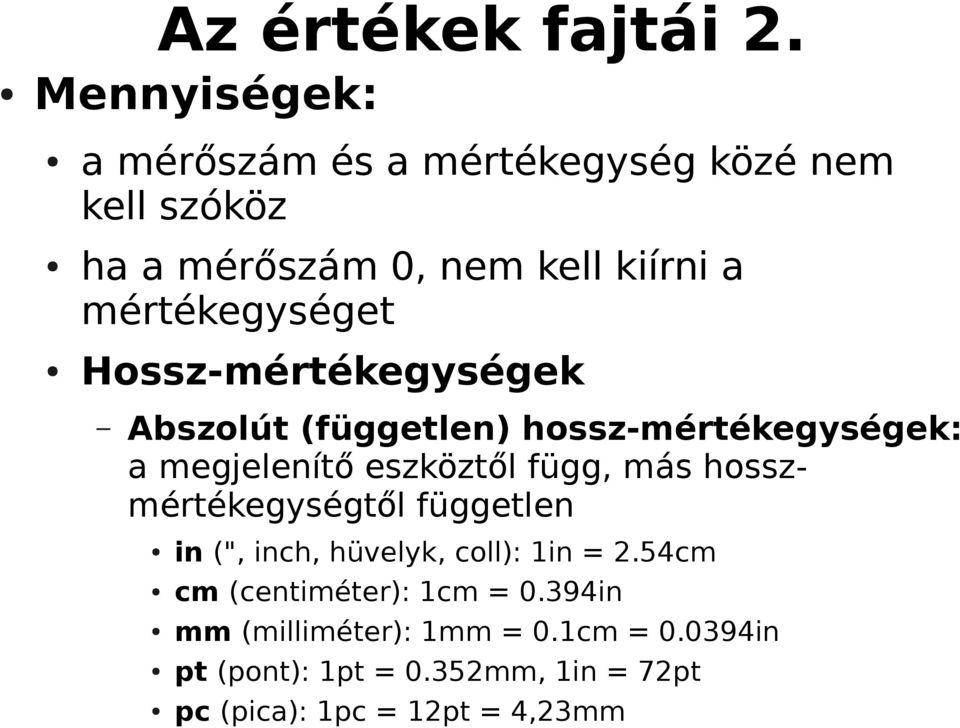 mértékegységet Hossz-mértékegységek Abszolút (független) hossz-mértékegységek: a megjelenítő eszköztől függ,