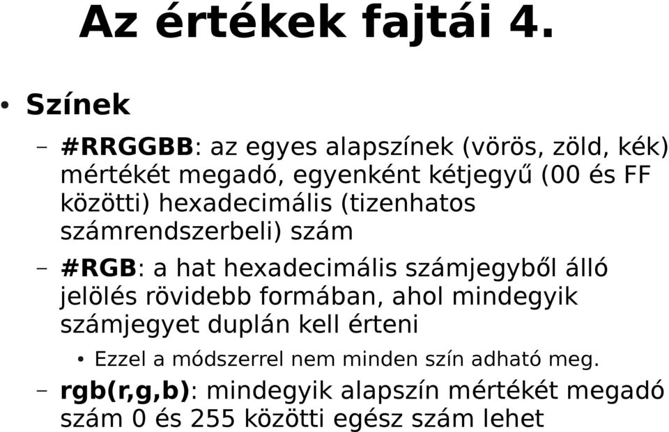 közötti) hexadecimális (tizenhatos számrendszerbeli) szám #RGB: a hat hexadecimális számjegyből álló